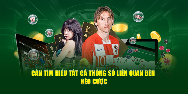 Cần tìm hiểu tất cả thông số liên quan đến kèo cược