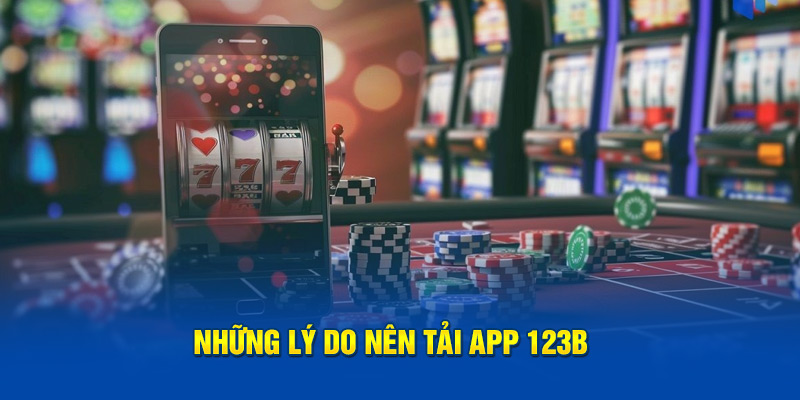 Tải App 123B nhận được nhiều lợi ích